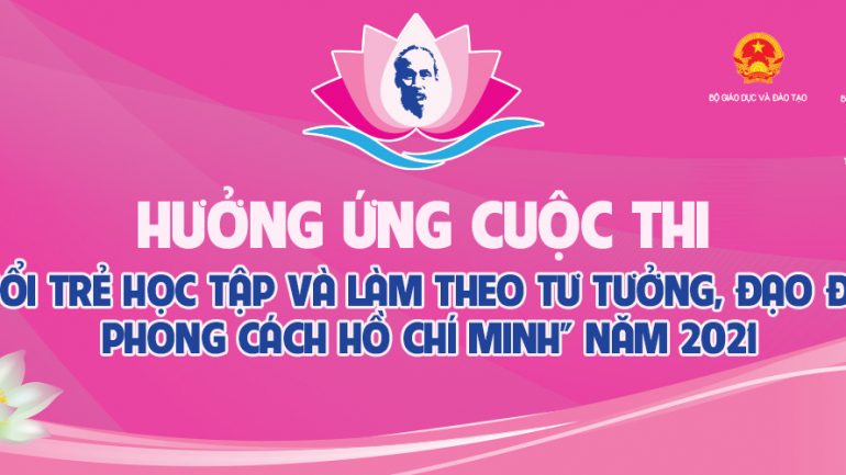 CUỘC THI “TUỔI TRẺ HỌC TẬP VÀ LÀM THEO TƯ TƯỞNG, ĐẠO ĐỨC, PHONG CÁCH HỒ CHÍ MINH” NĂM 2021