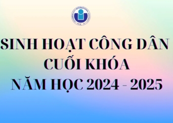Thông báo chương trình Sinh hoạt công dân cuối khóa năm học 2024 – 2025