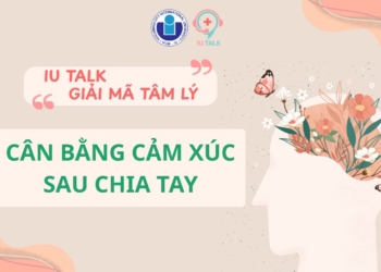Cân bằng cảm xúc sau chia tay – “IU Talk – Giải mã tâm lý”