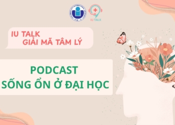 Thích nghi đại học: Vượt thách thức, trang bị kỹ năng và tìm kiếm hỗ trợ – “IU Talk – Giải mã tâm lý”