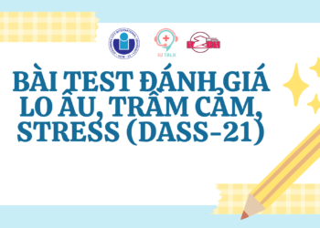 BÀI TEST ĐÁNH GIÁ LO ÂU, TRẦM CẢM, STRESS (DASS-21)