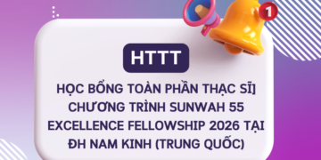 [HTTT] – HỌC BỔNG TOÀN PHẦN THẠC SĨ – CHƯƠNG TRÌNH SUNWAH 55 EXCELLENCE FELLOWSHIP 2026 TẠI ĐH NAM KINH (TRUNG QUỐC)