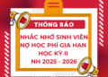 THÔNG BÁO – NHẮC NHỞ SINH VIÊN CHƯA HOÀN THÀNH HỌC PHÍ GIA HẠN HỌC KỲ II NH 2025 – 2026