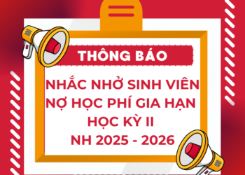 THÔNG BÁO – NHẮC NHỞ SINH VIÊN CHƯA HOÀN THÀNH HỌC PHÍ GIA HẠN HỌC KỲ II NH 2025 – 2026