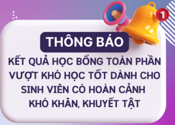 Thông báo – Kết quả học bổng toàn phần dành cho sinh viên có hoàn cảnh khó khăn, khuyết tật năm học 2025-2026