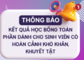 Thông báo – Kết quả học bổng toàn phần dành cho sinh viên có hoàn cảnh khó khăn, khuyết tật năm học 2025-2026