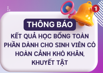 Thông báo – Kết quả học bổng toàn phần dành cho sinh viên có hoàn cảnh khó khăn, khuyết tật năm học 2025-2026
