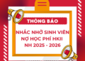 [THÔNG BÁO] – NHẮC NHỞ VỀ VIỆC SINH VIÊN CÒN NỢ HỌC PHÍ HKII NĂM HỌC 2025 – 2026