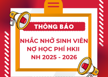 [THÔNG BÁO] – NHẮC NHỞ VỀ VIỆC SINH VIÊN CÒN NỢ HỌC PHÍ HKII NĂM HỌC 2025 – 2026