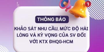[THÔNG BÁO] KHẢO SÁT NHU CẦU, MỨC ĐỘ HÀI LÒNG VÀ KỲ VỌNG CỦA SV ĐỐI VỚI KTX ĐHQG-HCM