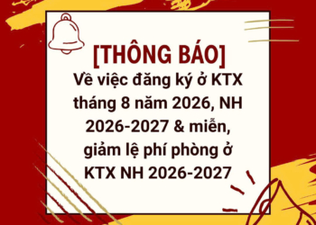 [THÔNG BÁO] Về việc đăng ký ở KTX tháng 8 năm 2026, NH 2026-2027 & miễn, giảm lệ phí phòng ở KTX NH 2026-2027