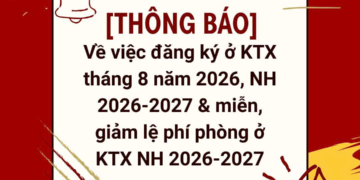[THÔNG BÁO] Về việc đăng ký ở KTX tháng 8 năm 2026, NH 2026-2027 & miễn, giảm lệ phí phòng ở KTX NH 2026-2027