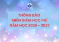 Thông báo về thời gian nhận và xét hồ sơ miễn, giảm học phí, hỗ trợ học phí học kỳ I năm học 2026 – 2027