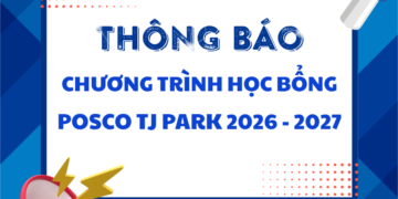 [THÔNG BÁO] HỌC BỔNG POSCO TJ PARK NĂM HỌC 2026 – 2027