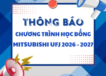 [THÔNG BÁO] HỌC BỔNG MITSUBISHI UFJ NĂM HỌC 2026 – 2027