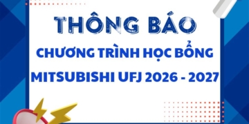 [THÔNG BÁO] HỌC BỔNG MITSUBISHI UFJ NĂM HỌC 2026 – 2027